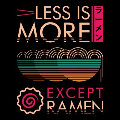 Less is more except ramen