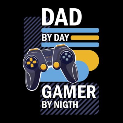 DAD BY DAY GAMER BY NIGTH