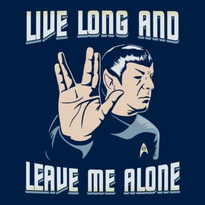 LIVE LONG AND LEAVE ME ALONE