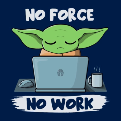 NO FORCE NO WORK