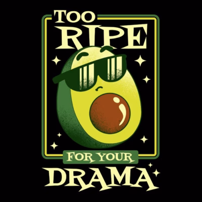 Too ripe for your drama