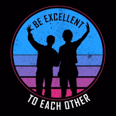 Be excellent to each other 80s