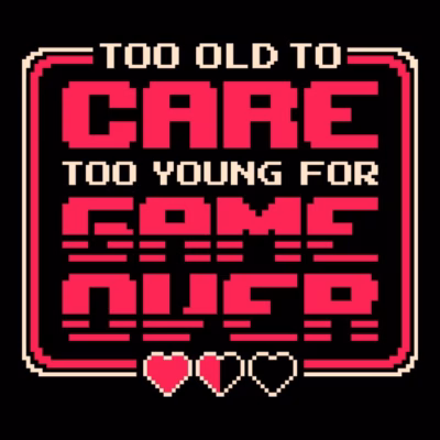 Too old to care too young for game over