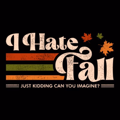 i hate fall just kidding can you imagine