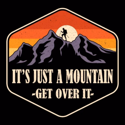 It's Just A Mountain - Get Over It