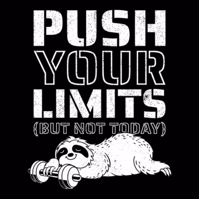 push your limits but not today