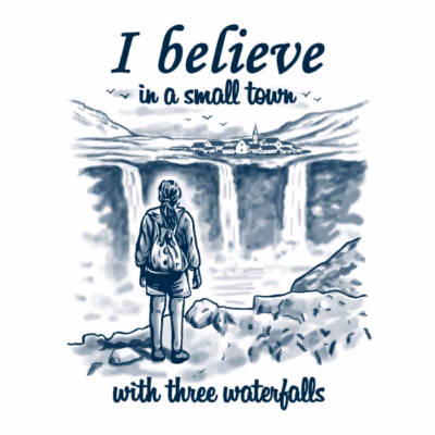 I BELIEVE IN A SMALL TOWN WITH THREE WATERFALLS