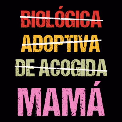 Biológica - Adoptiva - De acogida -  MAMÁ